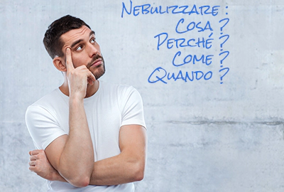 Nebulizzazione: cosa, perché, come e quando Nebulizzazione: cosa, perché, come e quando